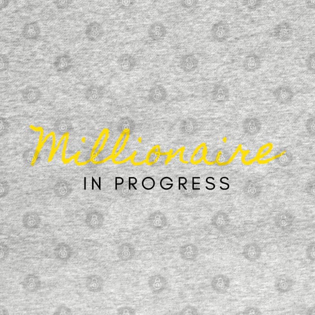 Millionaire In Progress (black) by Trader Shirts